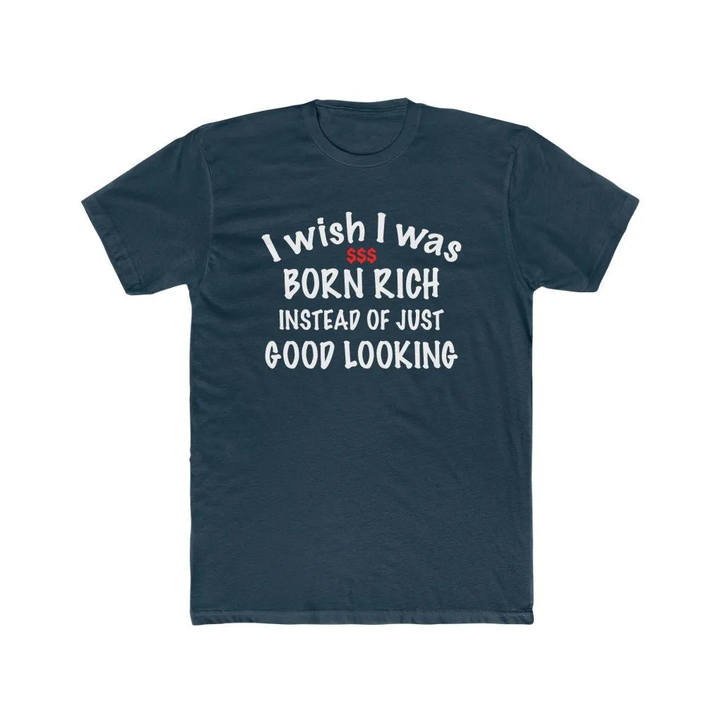 I wish I was born rich shirt