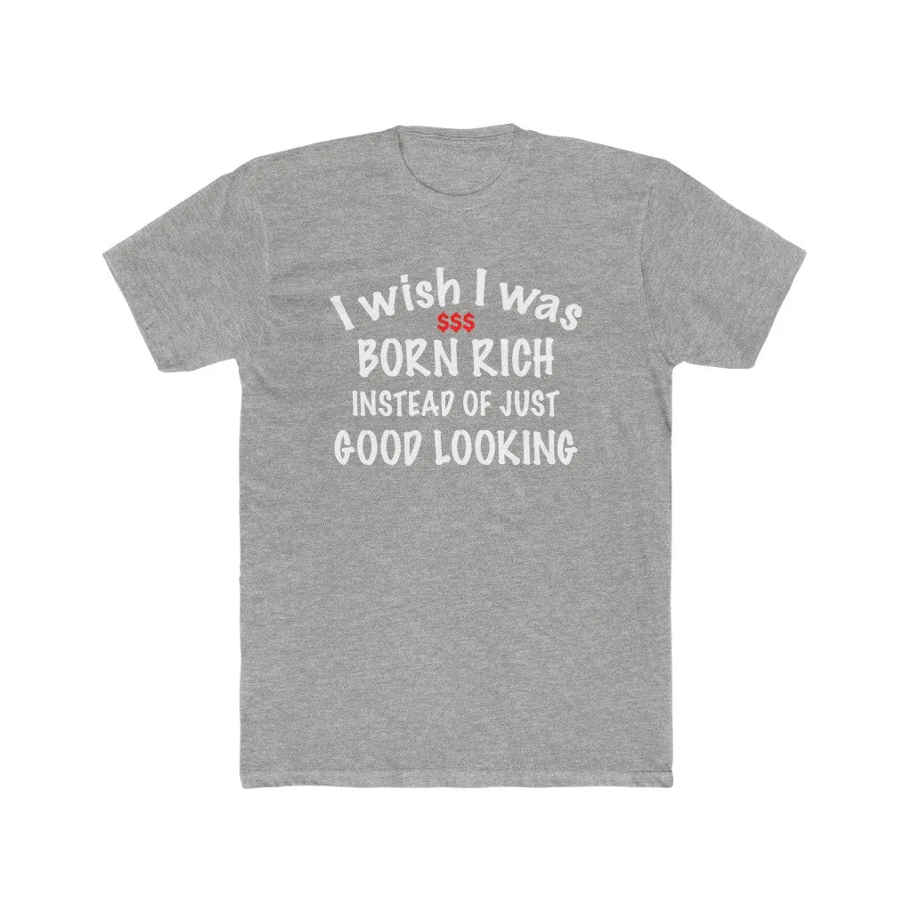 I wish I was born rich shirt