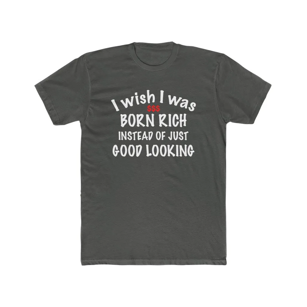 I wish I was born rich shirt