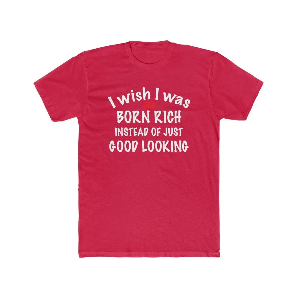 I wish I was born rich shirt